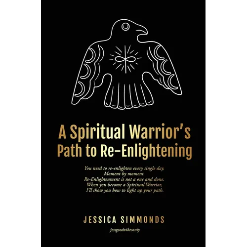 A Spiritual Warrior's Path to Re-Enlightening: to Re-Enlightening