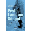 Festes Land am Südpol: Erlebnisse auf der Expedition nach dem Südpolarland 1898-1900