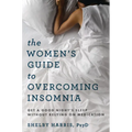 The Women's Guide to Overcoming Insomnia: Get a Good Night's Sleep Without Relying on Medication