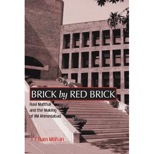 Brick By Red Brick: Ravi Matthai and the Making of IIM Ahmedabad