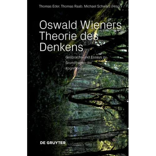 Oswald Wieners Theorie Des Denkens: Gespräche Und Essays Zu Grundfragen Der Kognitionswissenschaft