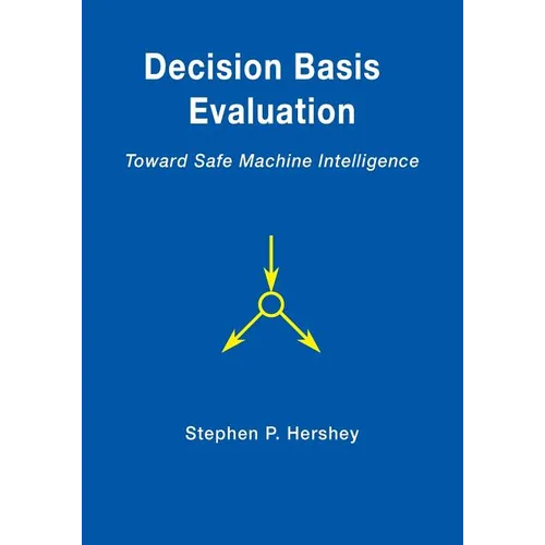 Decision Basis Evaluation: Toward Safe Machine Intelligence