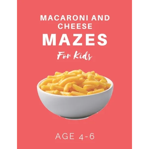Macaroni and Cheese Mazes For Kids Age 4-6: 40 Brain-bending Challenges, An Amazing Maze Activity Book for Kids, Best Maze Activity Book for Kids