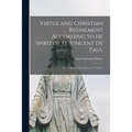 Virtue and Christian Refinement According to He Spirit of St. Vincent De Paul: or, A Month's Devotion to St. Vincent