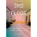 Third Floor Summer: A Mother's Memoir of Her Journey Battling Cancer