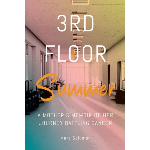 Third Floor Summer: A Mother's Memoir of Her Journey Battling Cancer