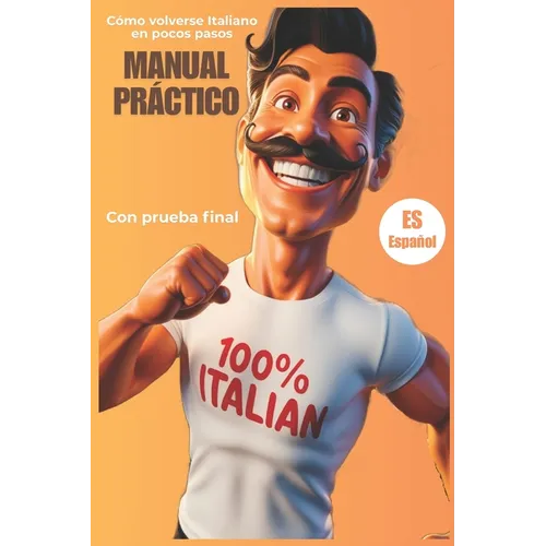 MANUAL PRÁCTICO Cómo volverse italiano en unos pocos pasos: Consejos, trucos divertidos y cuestionario de aprendizaje