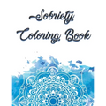 Sobriety Coloring Book: Coloring Book for Addiction Recovery, Feeling Good and Moving On With Your Life - 8.5 " x 11 ",100 pages