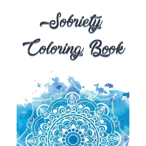 Sobriety Coloring Book: Coloring Book for Addiction Recovery, Feeling Good and Moving On With Your Life - 8.5 " x 11 ",100 pages
