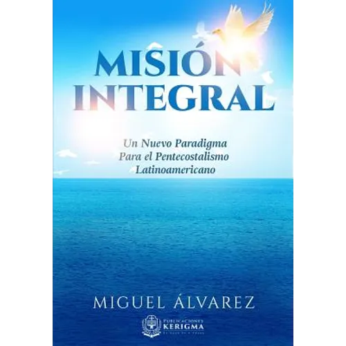 Mision Integral: Un Nuevo Paradigma Para el Pentecostalismo Latinoamericano