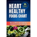 Heart Healthy Foods Chart: What to Eat While on a Heart Healthy Diet: A Comprehensive List of Heart Healthy Foods (Healthy Eating Guide)Heart healthy