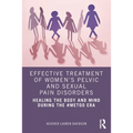 Effective Treatment of Women's Pelvic and Sexual Pain Disorders: Healing the Body and Mind During the #Metoo Era