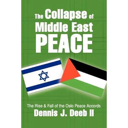 The Collapse of Middle East Peace: The Rise & Fall of the Oslo Peace Accords