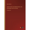 Thomas Hariot, the Mathematician, the Philosopher and the Scholar: in large print
