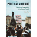 Political Mourning: Identity and Responsibility in the Wake of Tragedy