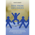 Free From Life Issues Within Six Hours: An Innovative Solution To Permanently Resolving All Life Issues