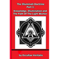 The Illuminati Doctrine - Part 1: Knowledge, Illumination and The Path of The Light Worker