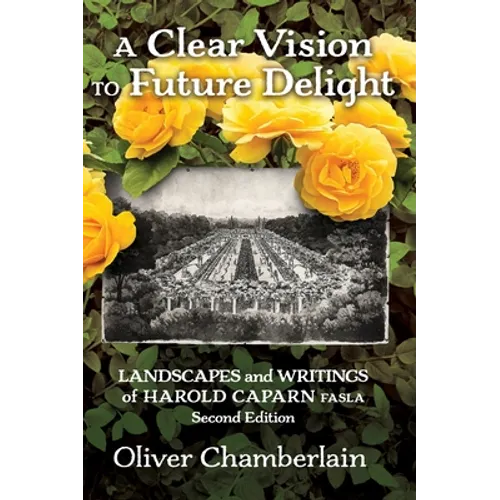A Clear Vision to Future Delight: Landscapes and Writings of Harold Caparn FASLA