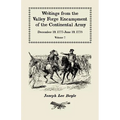 Writings from the Valley Forge Encampment of the Continental Army, December 19, 1777-June 19, 1778, Volume VII: "I could not Refrain from tears"