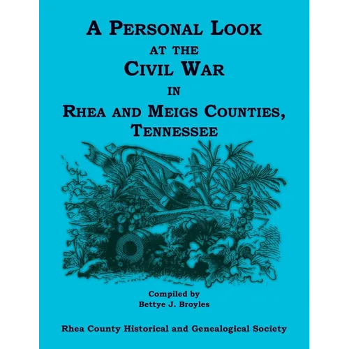 A Personal Look at the Civil War in Rhea and Meigs Counties, Tennessee