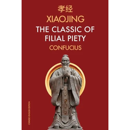 Xiaojing The Classic of Filial Piety: Chinese-English Edition