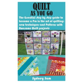 Quilt as You Go: The Essential step by step guide to become a Pro in the art of quilting; new techniques and Patterns with Awesome Quilt projects