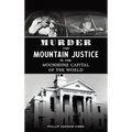 Murder and Mountain Justice in the Moonshine Capital of the World