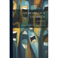Memoirs of a Stomach: Written by Himself, That All Who Eat May Read