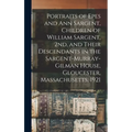 Portraits of Epes and Ann Sargent, Children of William Sargent, 2nd, and Their Descendants in the Sargent-Murray-Gilman House, Gloucester, Massachuset