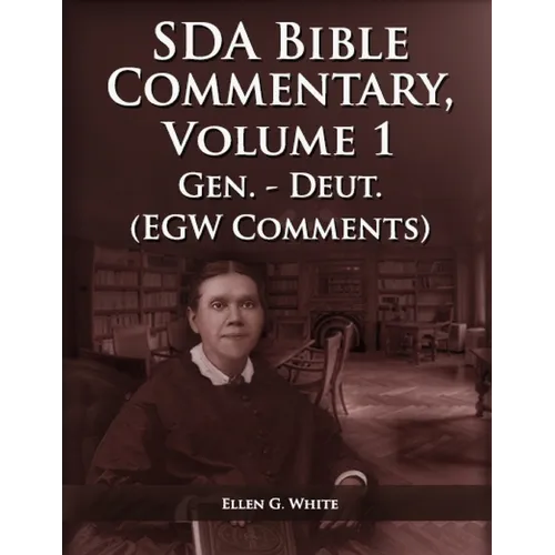 The Seventh Day Adventist Bible Commentary Volume 1: From Genesis to Deuteronomy, The Ellen G. White Bible Commentary only,