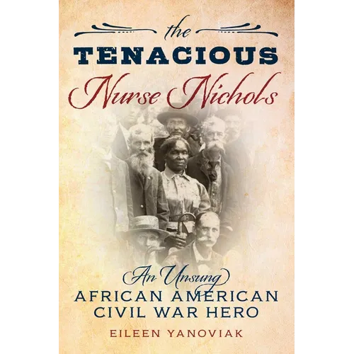 The Tenacious Nurse Nichols: An Unsung African American Civil War Hero