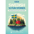 Learn Swedish with Stories - Beginner (A2) to Intermediate (B1): 12 Engaging Short Stories with Vocabulary, Grammar, Quizzes & Cultural Insights