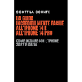 La Guida Incredibilmente Facile All'iPhone 14 E All'iPhone 14 Pro: Come Iniziare Con L'iPhone 2022 E iOS 16
