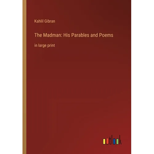 The Madman: His Parables and Poems: in large print