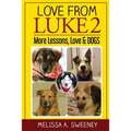 Love from Luke 2: More Lessons, Love & Dogs