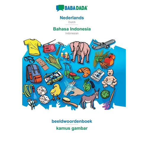 Nederlands - Bahasa Indonesia, beeldwoordenboek: BABADADA Dutch - Indonesian, visual dictionary