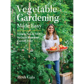 Vegetable Gardening Made Easy: Simple Tips & Tricks to Grow Your Best Garden Ever