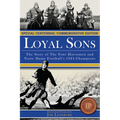 Loyal Sons: The Story of the Four Horsemen and Notre Dame Football's 1924 Champions (Special Centennial Commemorative Edition)