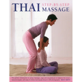 Thai Step-By-Step Massage: The Perfect Introduction to Using Massage, Yoga and Accupressure to Balance the Body's Natural Energies, with Easy-To-