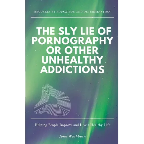 The Sly Lie of Pornography or Other Unhealthy Addictions