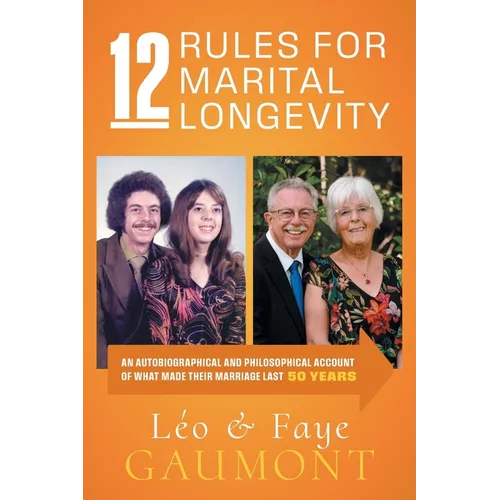 12 Rules for Marital Longevity: An Autobiographical and Philosophical Account of What Made Their Marriage Last Fifty Years