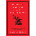 Spiritual Warfare and Deliverance: How to Minister to the Demonically Oppressed and Possessed