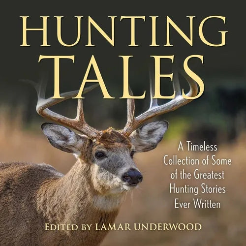 Hunting Tales: A Timeless Collection of Some of the Greatest Hunting Stories Ever Written