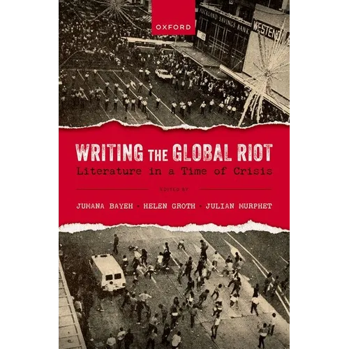 Writing the Global Riot: Literature in a Time of Crisis