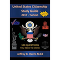 United States Citizenship Study Guide and Workbook - Turkish: 100 Questions You Need To Know
