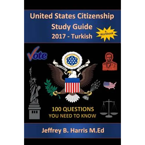 United States Citizenship Study Guide and Workbook - Turkish: 100 Questions You Need To Know