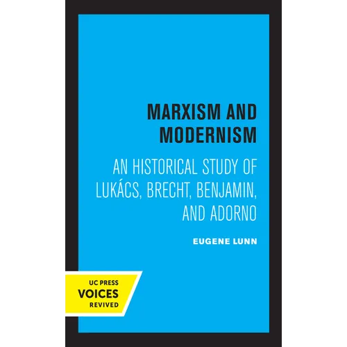 Marxism and Modernism: An Historical Study of Lukacs, Brecht, Benjamin, and Adorno