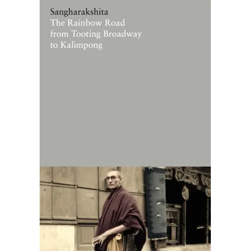 The Rainbow Road from Tooting Broadway to Kalimpong: Memoirs of an English Buddhist
