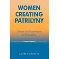 Women Creating Patrilyny: Gender and Environment in West Africa