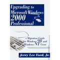 Upgrading to Microsoft Windows 2000 Professional: A Migration Guide for Windows 98 and Windows NT Users